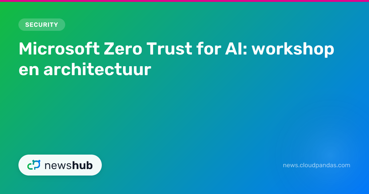Microsoft Zero Trust for AI: workshop en architectuur | newshub
