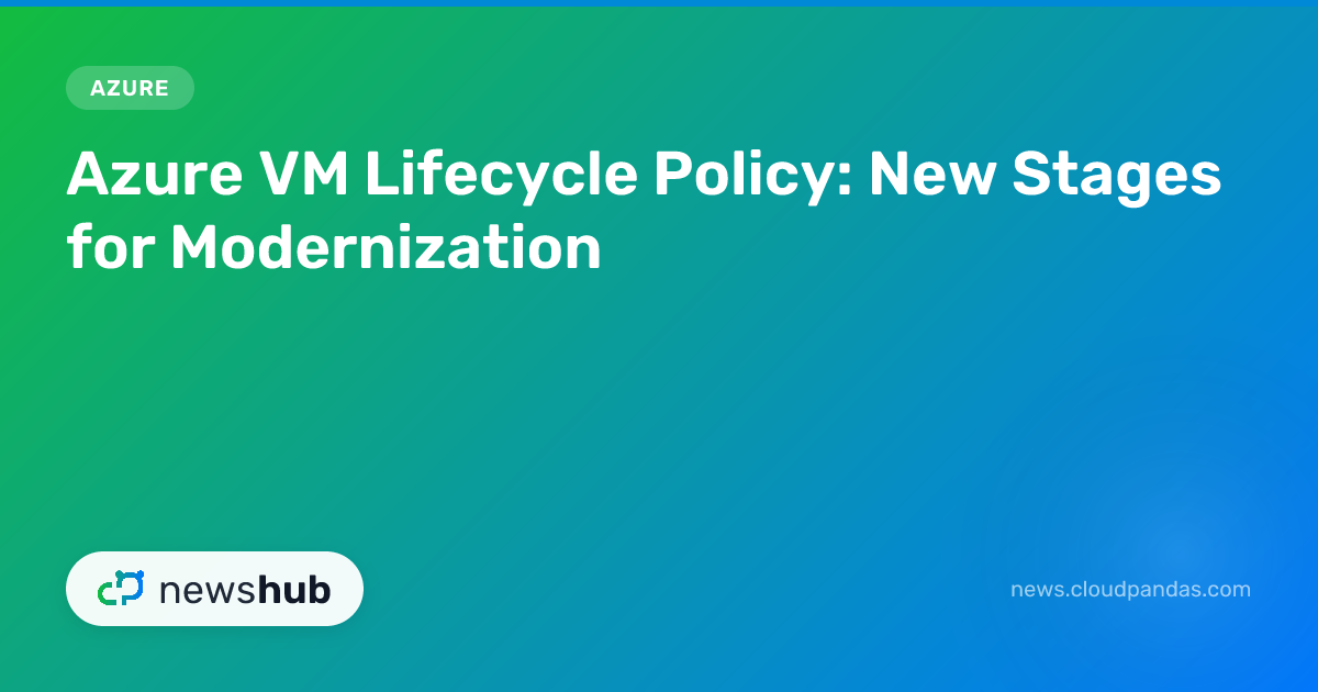 Azure VM Lifecycle Policy: New Stages for Modernization | newshub