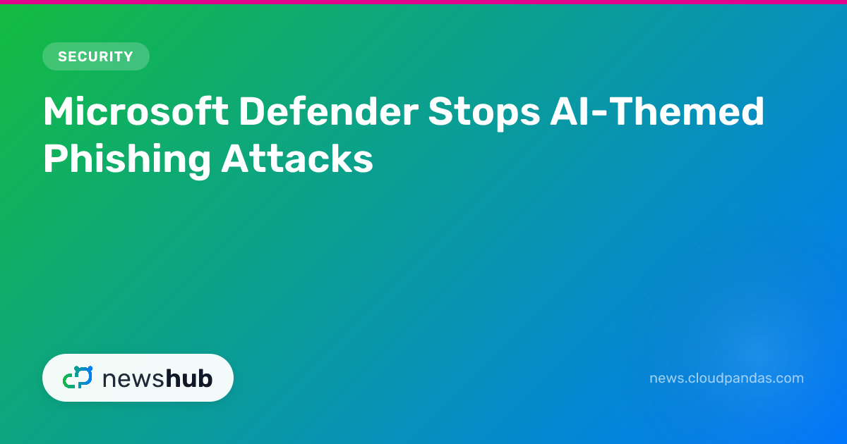 Microsoft Defender Stops AI-Themed Phishing Attacks | newshub
