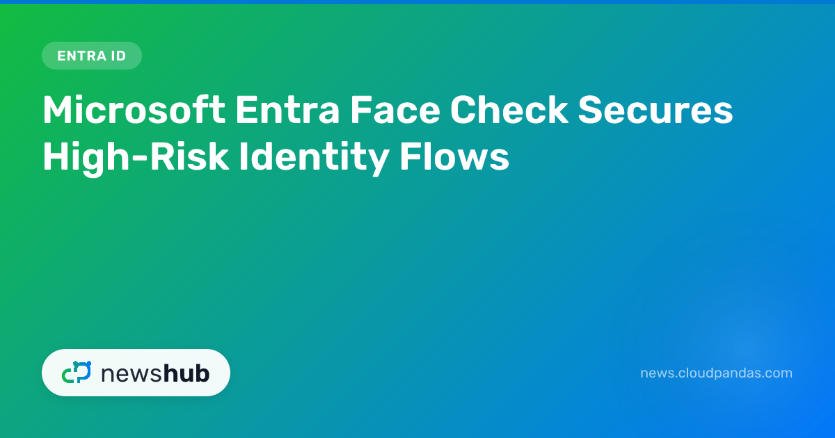 Microsoft Entra Face Check Secures High-Risk Identit... | newshub